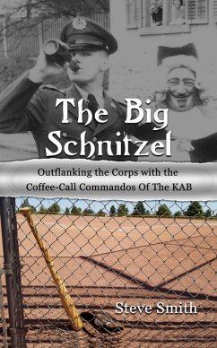 Big Schnitzel~Outflanking the Corps with the Coffee-call Commandos of the KAB (eBook, ePUB) - Smith, Steve
