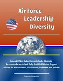 Air Force Leadership Diversity: General Officer Cohort Severely Lacks Diversity, Recommendation to Seek Fully Qualified Mission Support Officers for Advancement, USAF Boards, Processes, and Policies (eBook, ePUB)