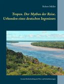 Tropen. Der Mythos der Reise. Urkunden eines deutschen Ingenieurs (eBook, ePUB)