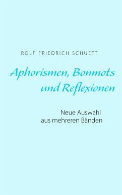 Aphorismen, Bonmots und Reflexionen (eBook, ePUB) - Schuett, Rolf Friedrich