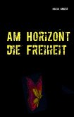 Am Horizont die Freiheit (eBook, ePUB)