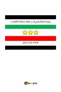 I capitani della Juventus (eBook, ePUB) - Mia, Silvio