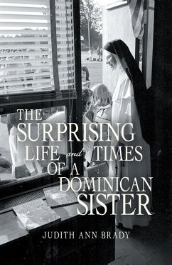 The Surprising Life and Times of a Dominican Sister (eBook, ePUB) - Brady, Judith Ann