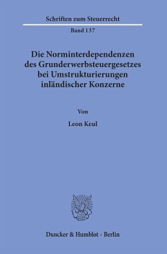 Die Norminterdependenzen des Grunderwerbsteuergesetzes bei Umstrukturierungen inländischer Konzerne - Keul, Leon