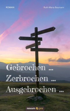 Gebrochen ¿ Zerbrochen ¿ Ausgebrochen ¿ - Baumann, Ruth-Maria