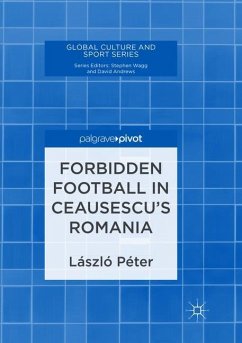 Forbidden Football in Ceausescu¿s Romania - Péter, László