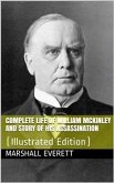 Complete Life of William McKinley and Story of His Assassination / An Authentic and Official Memorial Edition, Containing Every Incident in the Career of the Immortal Statesman, Soldier, Orator and Patriot (eBook, PDF)