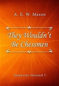 They Wouldn’t Be Chessmen (eBook, ePUB) - E. W. Mason, A.