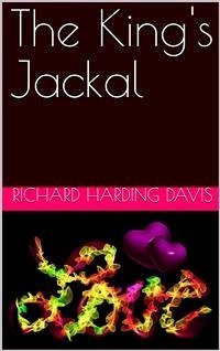 The King's Jackal (eBook, PDF) - Harding Davis, Richard