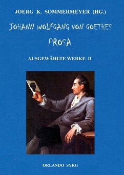 Johann Wolfgang von Goethes Prosa. Ausgewählte Werke II - Goethe, Johann Wolfgang von