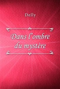 Dans l’ombre du mystère (eBook, ePUB) - Delly