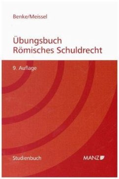 Übungsbuch Römisches Schuldrecht - Benke, Nikolaus;Meissel, Franz S