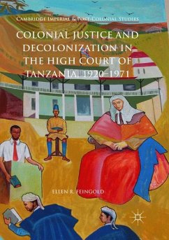 Colonial Justice and Decolonization in the High Court of Tanzania, 1920-1971 - Feingold, Ellen R.