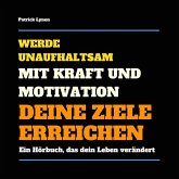 Werde unaufhaltsam! Mit Kraft und Motivation Deine Ziele erreichen (MP3-Download)