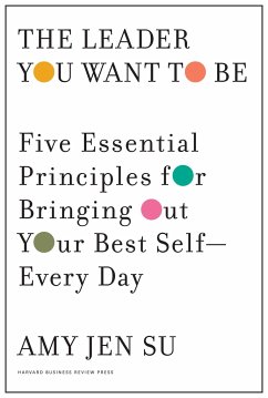 The Leader You Want to Be: Five Essential Principles for Bringing Out Your Best Self--Every Day - Su, Amy Jen