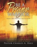 BE A PRAYER WARRIOR Luke 21: 36