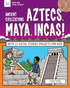 Ancient Civilizations: Aztecs, Maya, Incas! - Yasuda, Anita