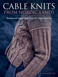 Cable Knits from Nordic Lands: Knitting Beauty and Ingenuity in Over 20 Unique Patterns - Asplund, Ivar