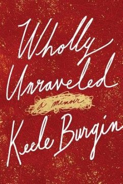 Wholly Unraveled: A Memoir - Burgin, Keele