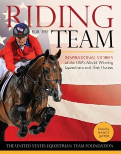Riding for the Team: Inspirational Stories of the USA's Medal-Winning Equestrians and Their Horses - Foundation, United States Equestrian Tea