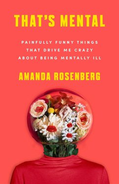 That's Mental: Painfully Funny Things That Drive Me Crazy about Being Mentally Ill - Rosenberg, Amanda