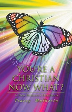 You're a Christian Now What?: A New Believer's Handbook - Mulherin, Tracey