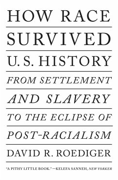 How Race Survived Us History: From Settlement and Slavery to the Eclipse of Post-Racialism - Roediger, David R.