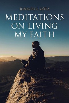 Meditations on Living My Faith - Gotz, Ignacio L.