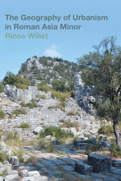 The Geography of Urbanism in Roman Asia Minor - Willet, Rinse