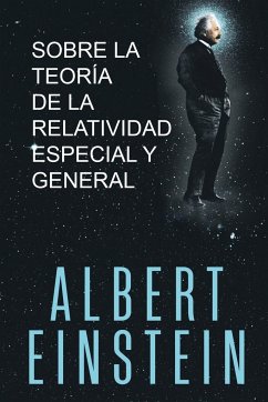 Sobre la Teoría de la Relatividad Especial y General - Einstein, Albert