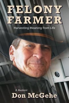 Felony Farmer: Harvesting Meaning from Life - McGehe, Don