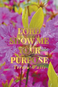 Lord Show Me Your Purpose - Walls, Teresa