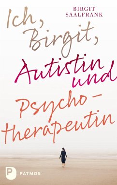 Ich, Birgit, Autistin und Psychotherapeutin (eBook, ePUB) - Saalfrank, Birgit