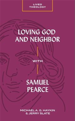 Loving God and Neighbor with Samuel Pearce - Haykin, Michael A G; Slate, Jerry