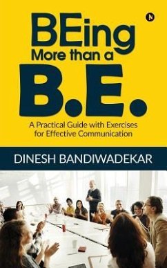 BEing more than a B.E.: A Practical Guide with Exercises for Effective Communication - Dinesh Bandiwadekar