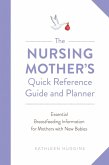 The Nursing Mother's Quick Reference Guide and Planner