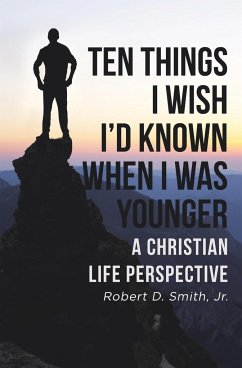 Ten Things I Wish I'd Known When I Was Younger - Smith Jr., Robert D.