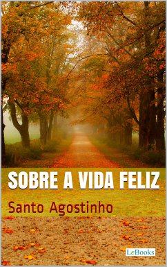 Sobre a Vida Feliz (eBook, ePUB) - Santo Agostinho