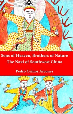 Sons of Heaven, brothers of Nature: The Naxi of Southwest China (eBook, ePUB) - Arcones, Pedro Ceinos