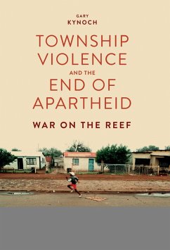 Township Violence and the End of Apartheid (eBook, ePUB) - Kynoch, Gary