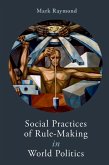 Social Practices of Rule-Making in World Politics (eBook, PDF)