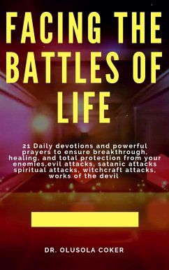 Facing the Battles of Life, 21 Daily Devotions and Powerful Prayers to ensure Breakthrough, Healing and Total Protection (eBook, ePUB) - Coker, Olusola
