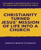 Christianity Turned Jesus&quote; Mission of Life Into a Church (eBook, ePUB)