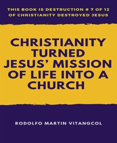 Christianity Turned Jesus’ Mission of Life Into a Church (eBook, ePUB) - Martin Vitangcol, Rodolfo