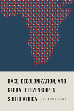 Race, Decolonization, and Global Citizenship in South Africa (eBook, ePUB) - Eze, Chielozona