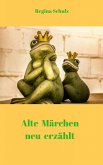 Alte Märchen - neu erzählt (eBook, ePUB)