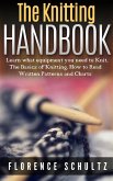The Knitting Handbook. Learn what equipment you need to Knit, The Basics of Knitting, Hot to Read Written Patterns and Charts (eBook, ePUB)