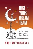 Hire Your Dream Team: 10 Secrets to Recruiting Star Talent (eBook, ePUB)
