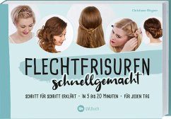 Flechtfrisuren schnellgemacht - Wegner, Christiane