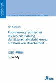 Priorisierung technischer Risiken zur Planung der Eigenschaftsabsicherung auf Basis von Unsicherheit